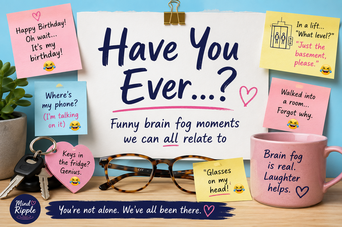 Have You Ever? Funny Brain Fog Moments We Can All Relate To