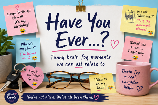 Have You Ever? Funny Brain Fog Moments We Can All Relate To